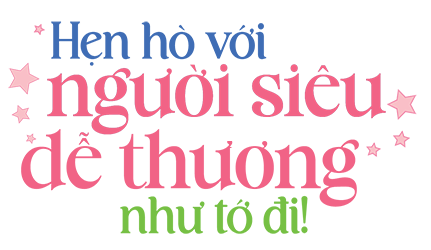 HHẹn Hò Với Người Siêu Dễ Thương Như Tớ Đi!